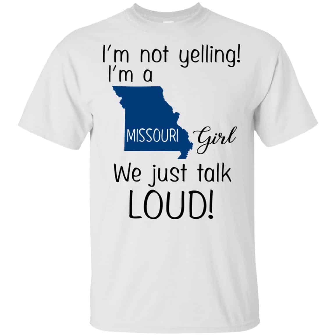I’m Not Yelling I’m A Missouri Girl We Just Talk Loud T-Shirts, Hoodie, Tank