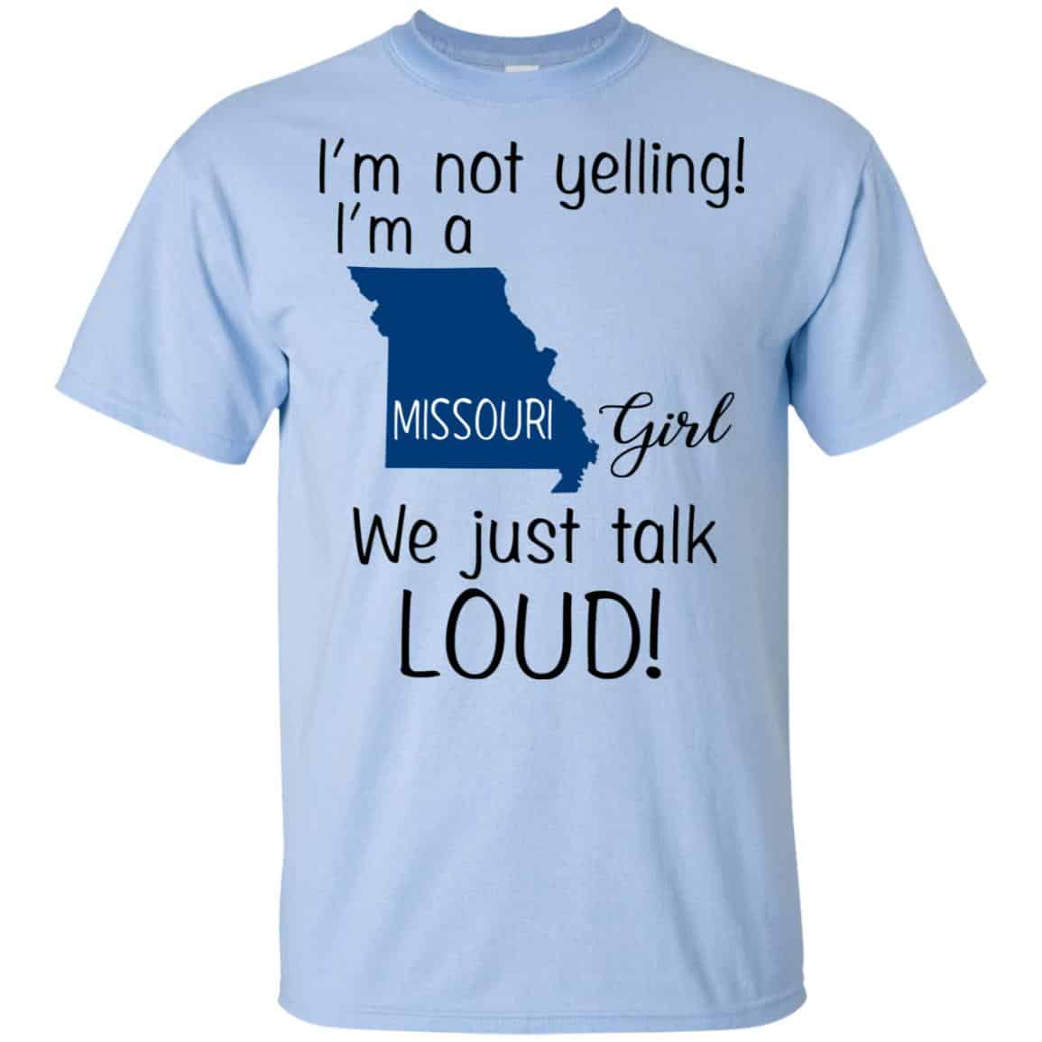 I’m Not Yelling I’m A Missouri Girl We Just Talk Loud T-Shirts, Hoodie, Tank