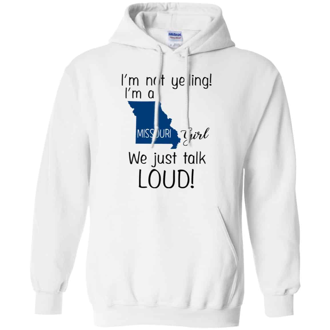 I’m Not Yelling I’m A Missouri Girl We Just Talk Loud T-Shirts, Hoodie, Tank