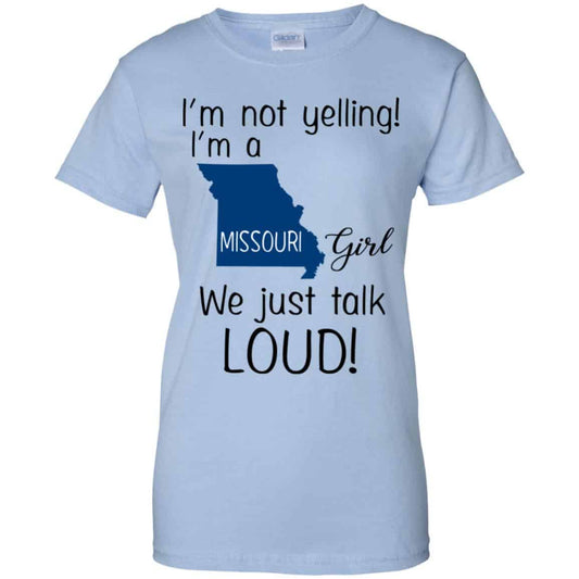
	I’m Not Yelling I’m A Missouri Girl We Just Talk Loud T-Shirts, Hoodie, Tank
