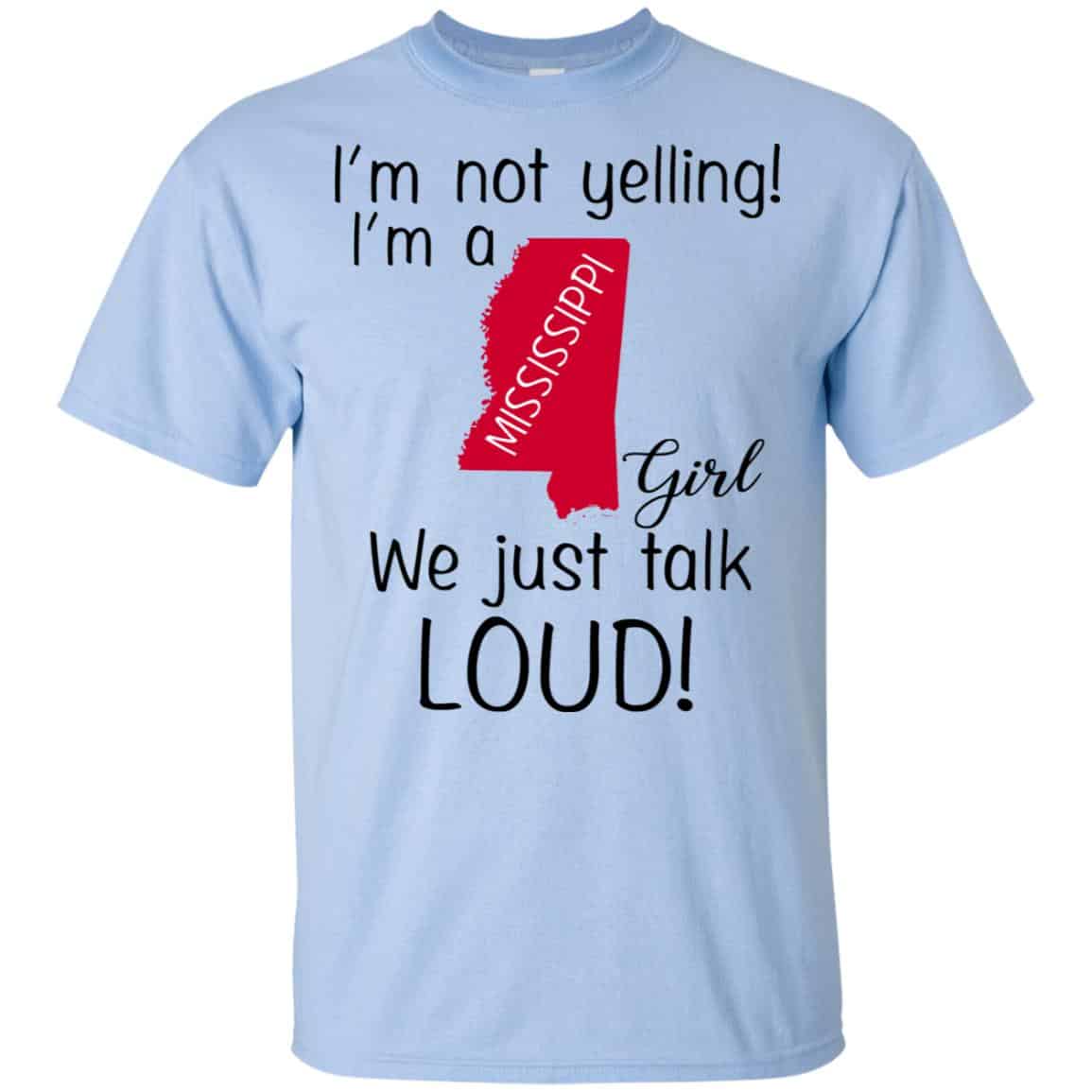 I’m Not Yelling I’m A Mississippi Girl We Just Talk Loud T-Shirts, Hoodie, Tank