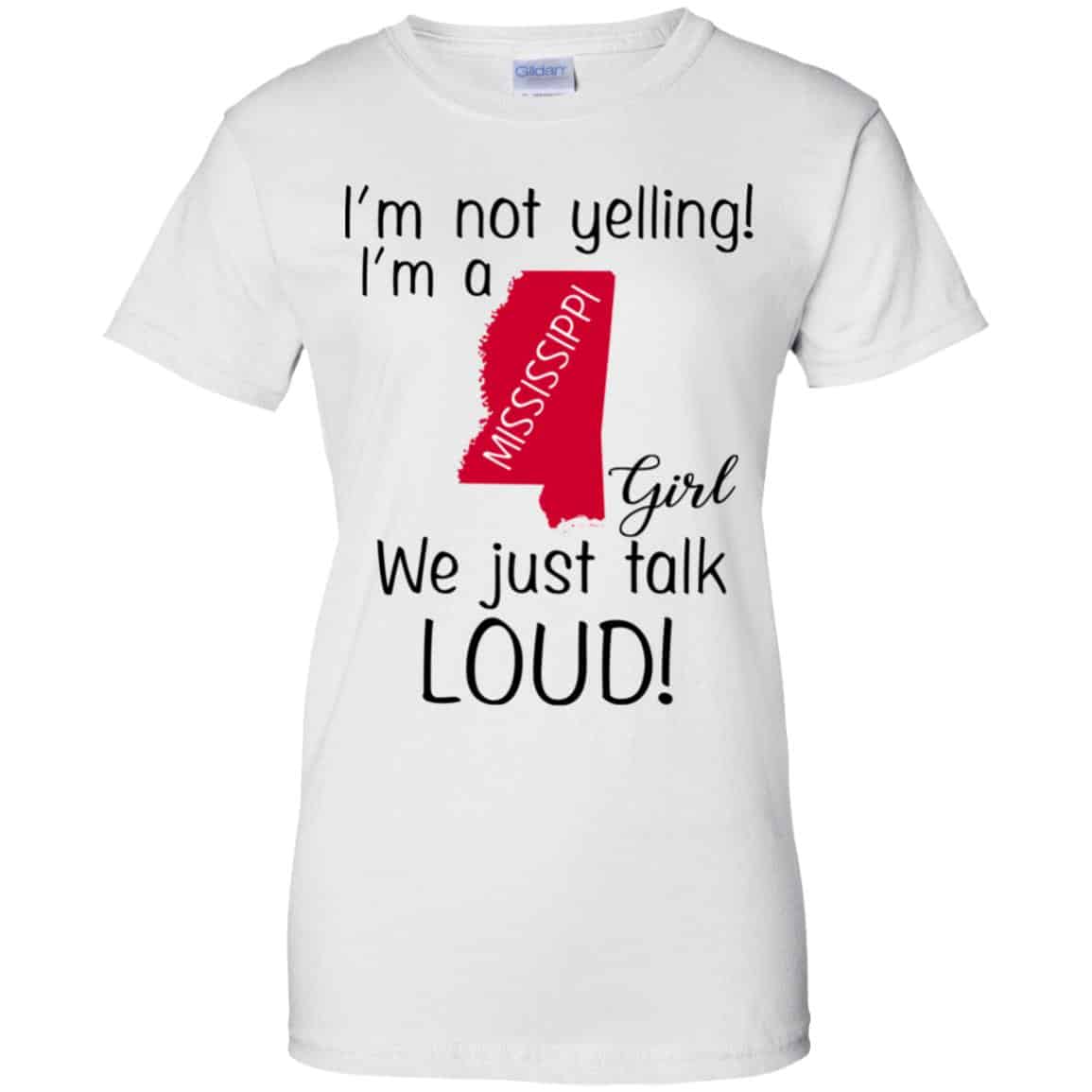 I’m Not Yelling I’m A Mississippi Girl We Just Talk Loud T-Shirts, Hoodie, Tank