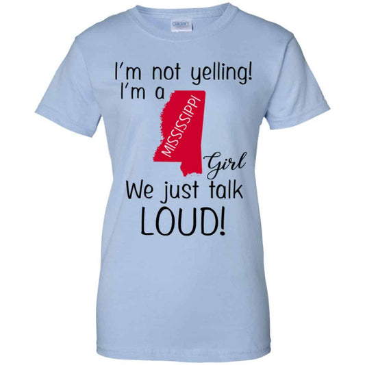 
	I’m Not Yelling I’m A Mississippi Girl We Just Talk Loud T-Shirts, Hoodie, Tank