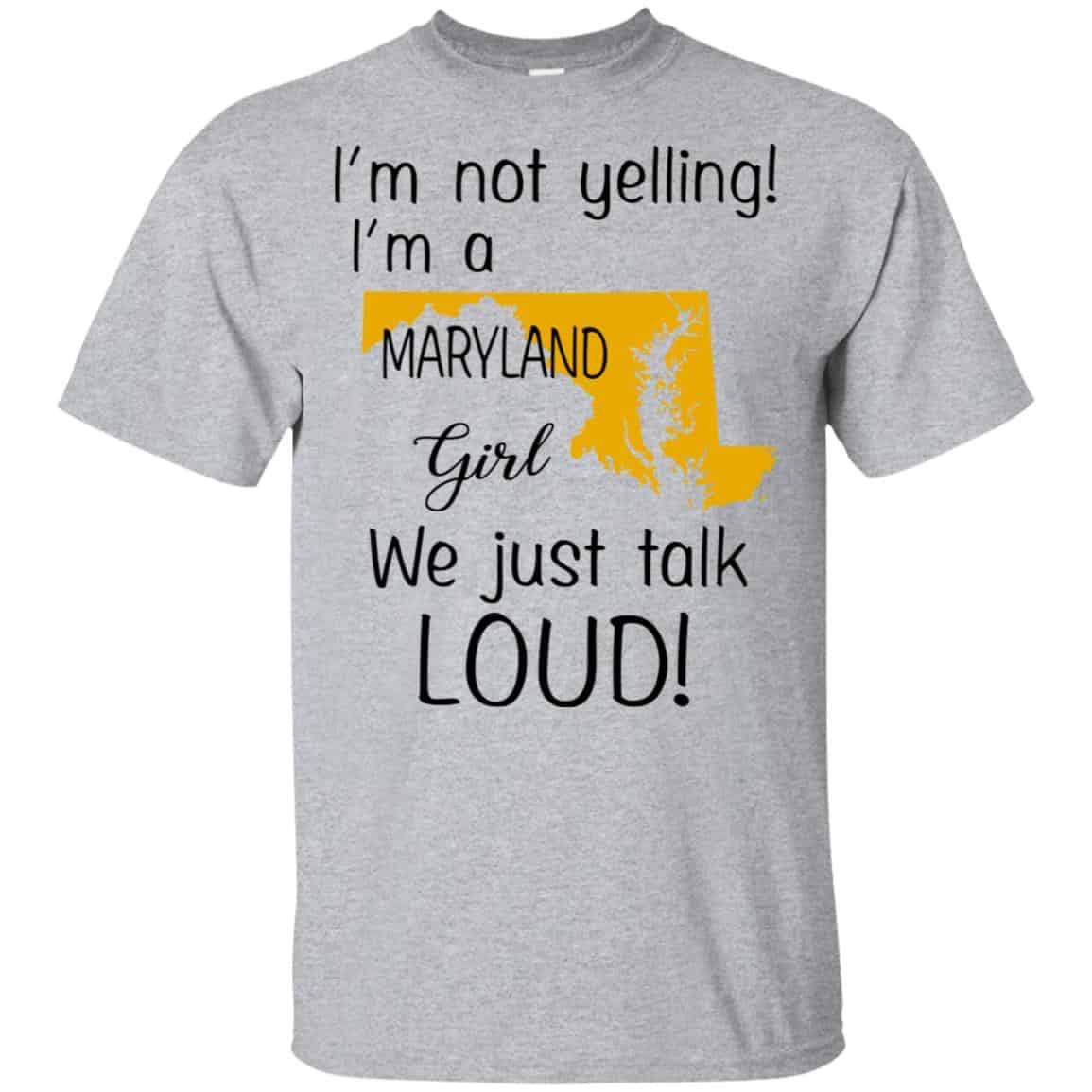 I’m Not Yelling I’m A Maryland Girl We Just Talk Loud T-Shirts, Hoodie, Tank