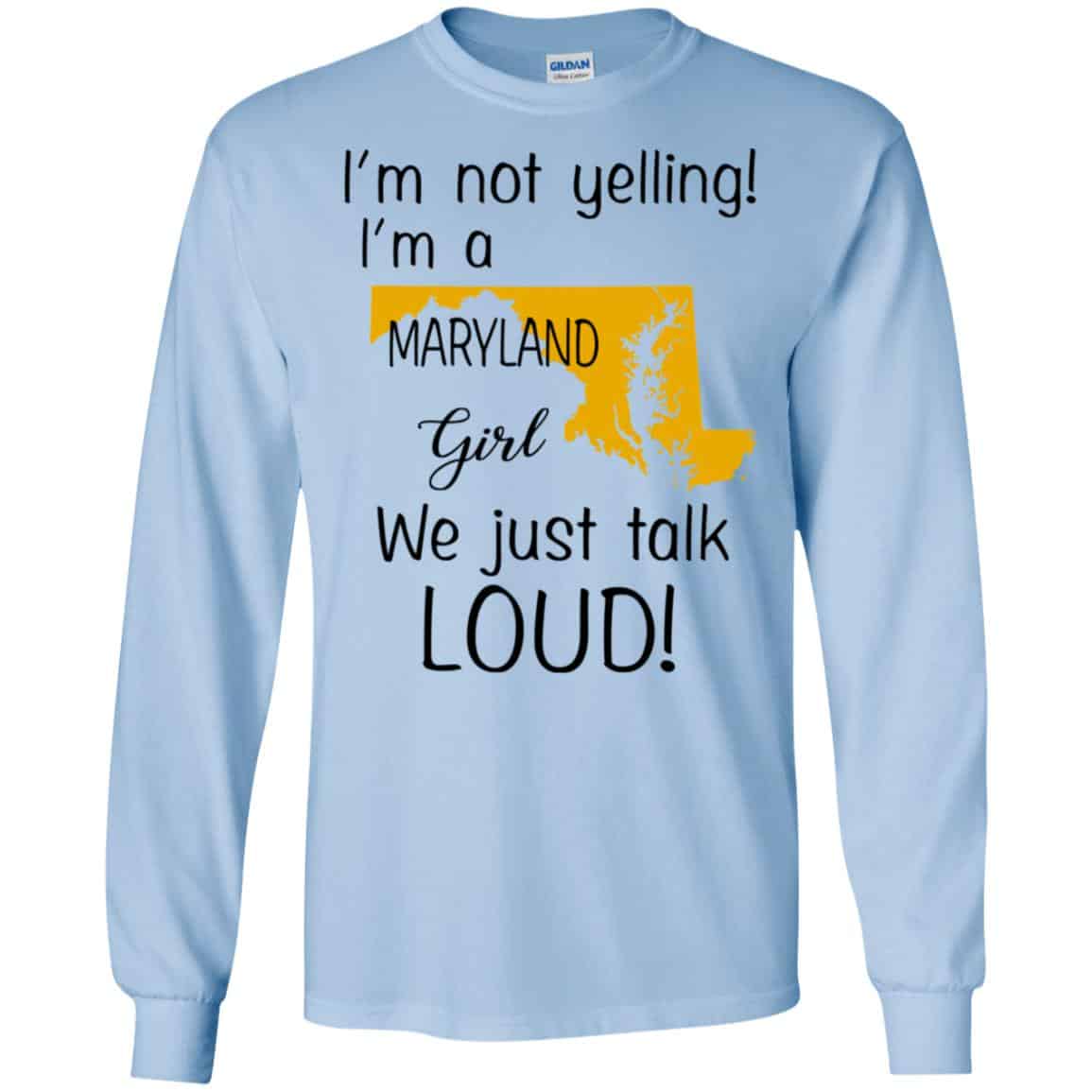 I’m Not Yelling I’m A Maryland Girl We Just Talk Loud T-Shirts, Hoodie, Tank
