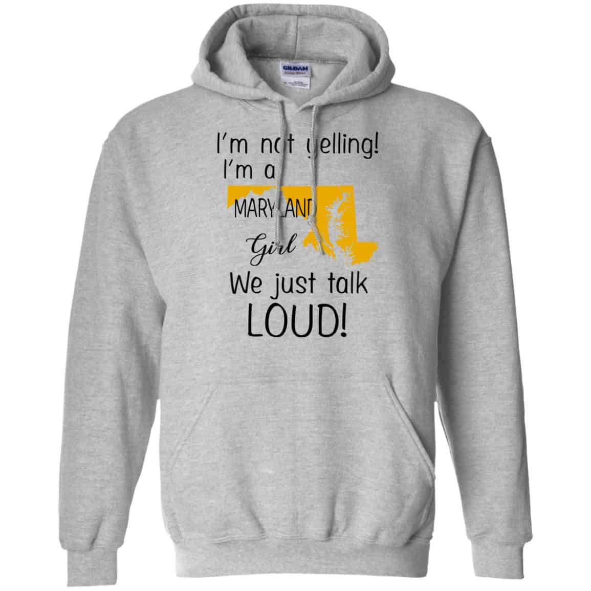 I’m Not Yelling I’m A Maryland Girl We Just Talk Loud T-Shirts, Hoodie, Tank