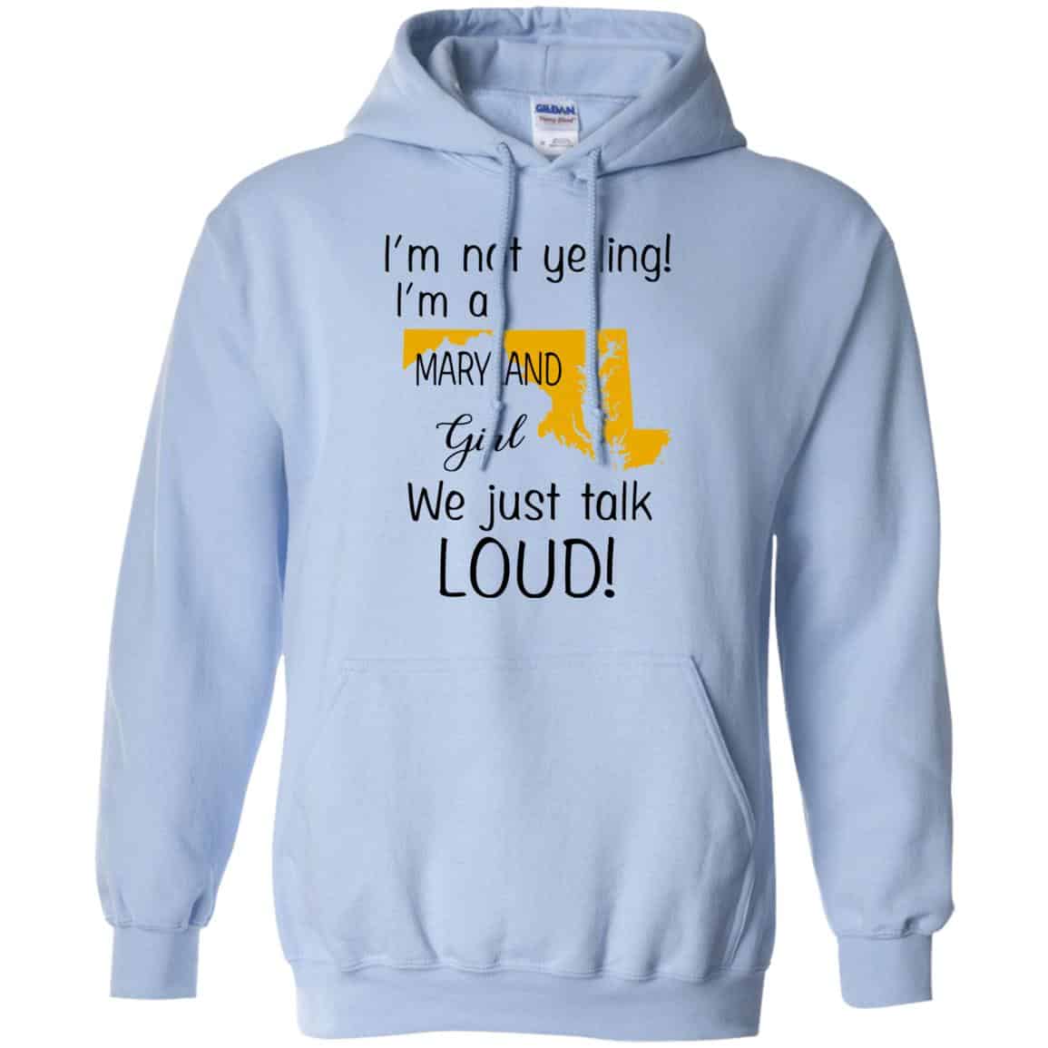 I’m Not Yelling I’m A Maryland Girl We Just Talk Loud T-Shirts, Hoodie, Tank