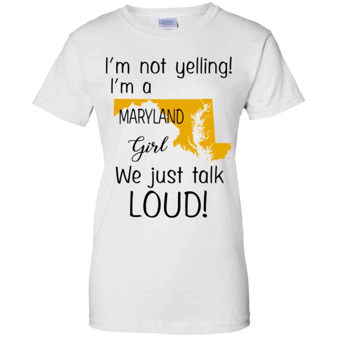 I’m Not Yelling I’m A Maryland Girl We Just Talk Loud T-Shirts, Hoodie, Tank
