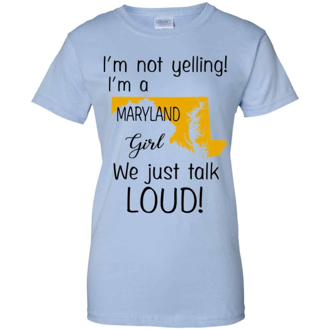 
	I’m Not Yelling I’m A Maryland Girl We Just Talk Loud T-Shirts, Hoodie, Tank