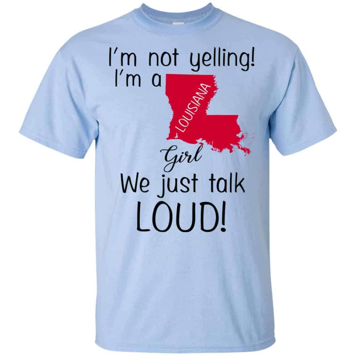 I’m Not Yelling I’m A Louisiana Girl We Just Talk Loud T-Shirts, Hoodie, Tank