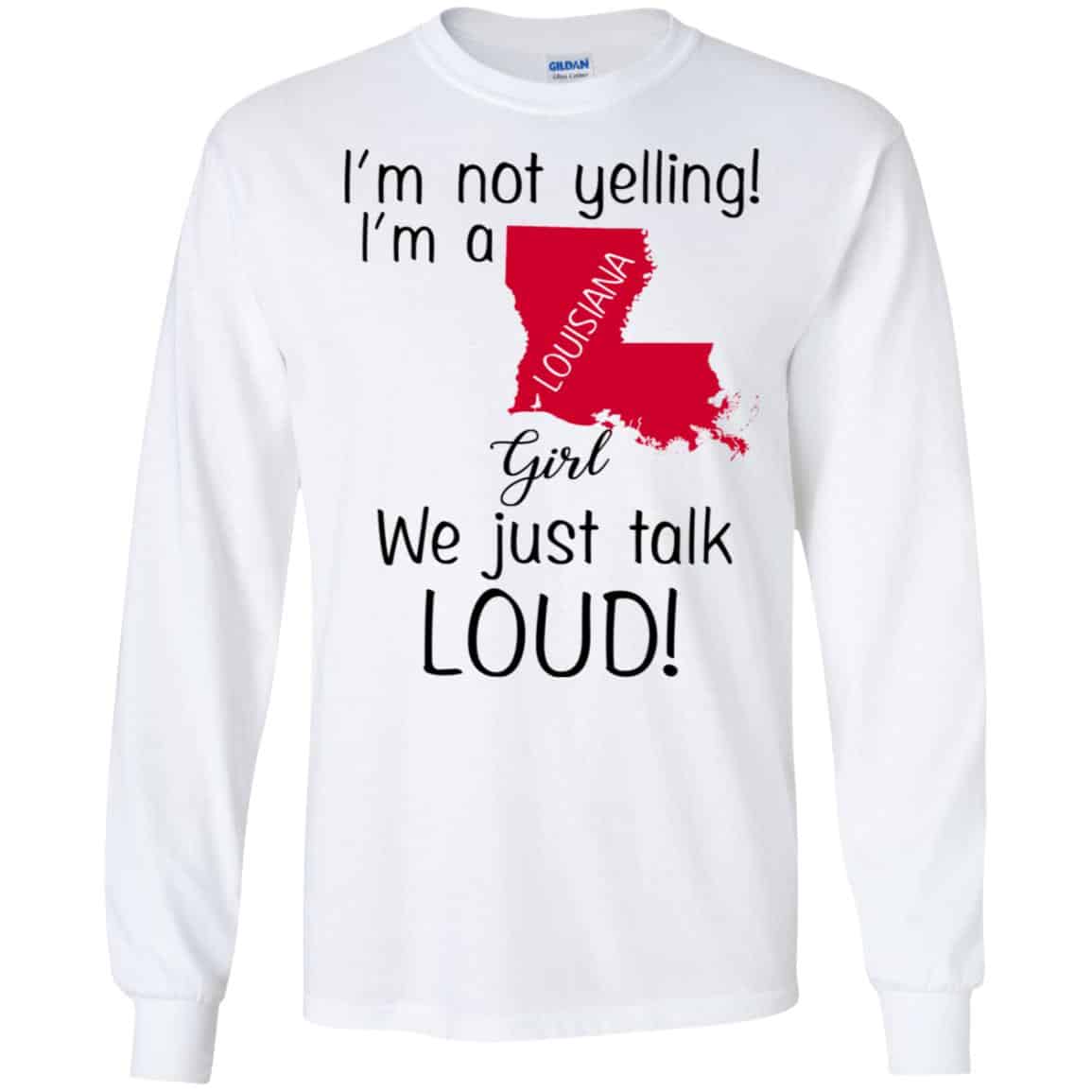 I’m Not Yelling I’m A Louisiana Girl We Just Talk Loud T-Shirts, Hoodie, Tank