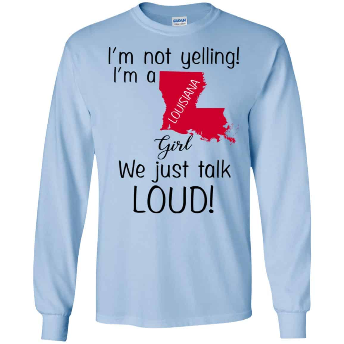 I’m Not Yelling I’m A Louisiana Girl We Just Talk Loud T-Shirts, Hoodie, Tank