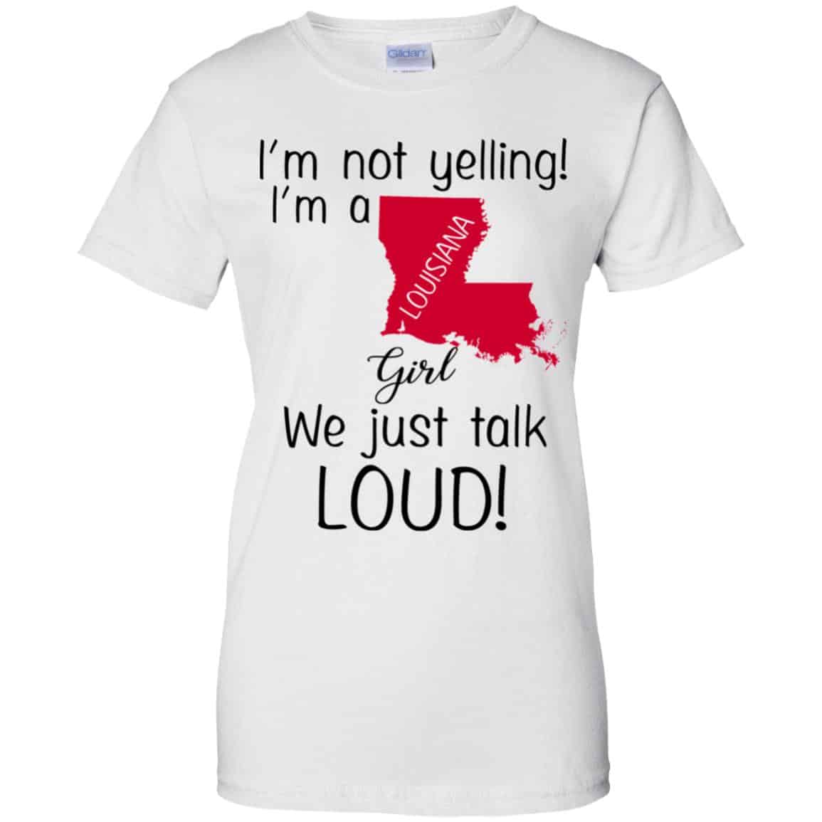 I’m Not Yelling I’m A Louisiana Girl We Just Talk Loud T-Shirts, Hoodie, Tank