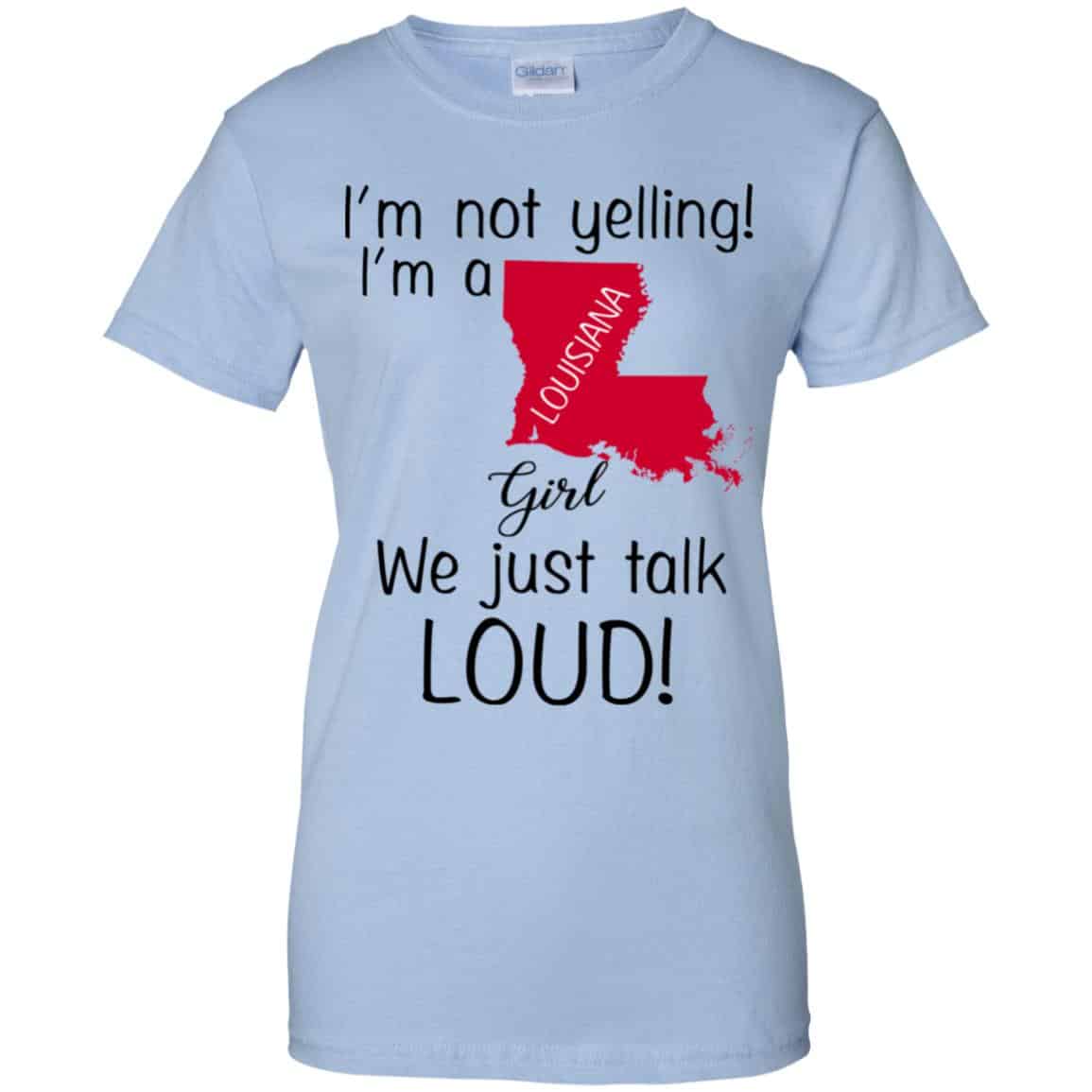 
	I’m Not Yelling I’m A Louisiana Girl We Just Talk Loud T-Shirts, Hoodie, Tank