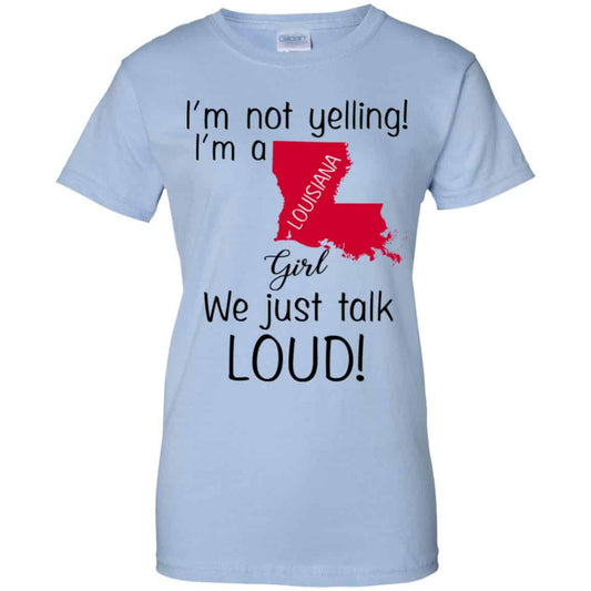 
	I’m Not Yelling I’m A Louisiana Girl We Just Talk Loud T-Shirts, Hoodie, Tank