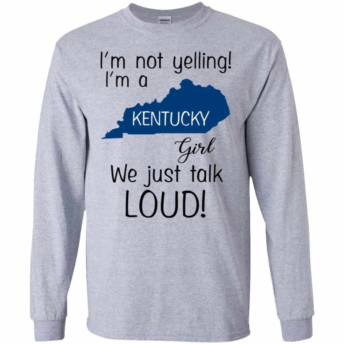 I’m Not Yelling I’m A Kentucky Girl We Just Talk Loud T-Shirts, Hoodie, Tank