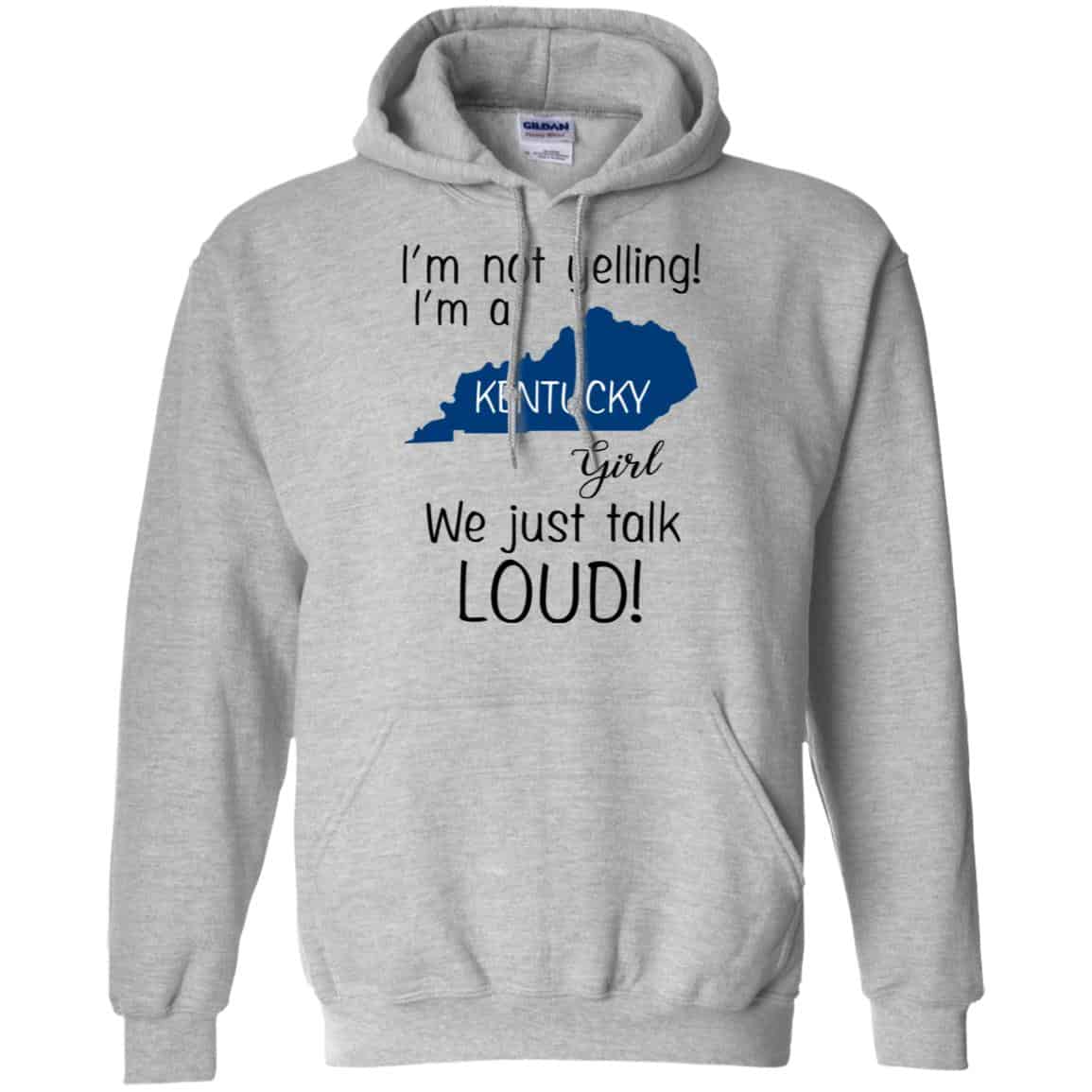 I’m Not Yelling I’m A Kentucky Girl We Just Talk Loud T-Shirts, Hoodie, Tank