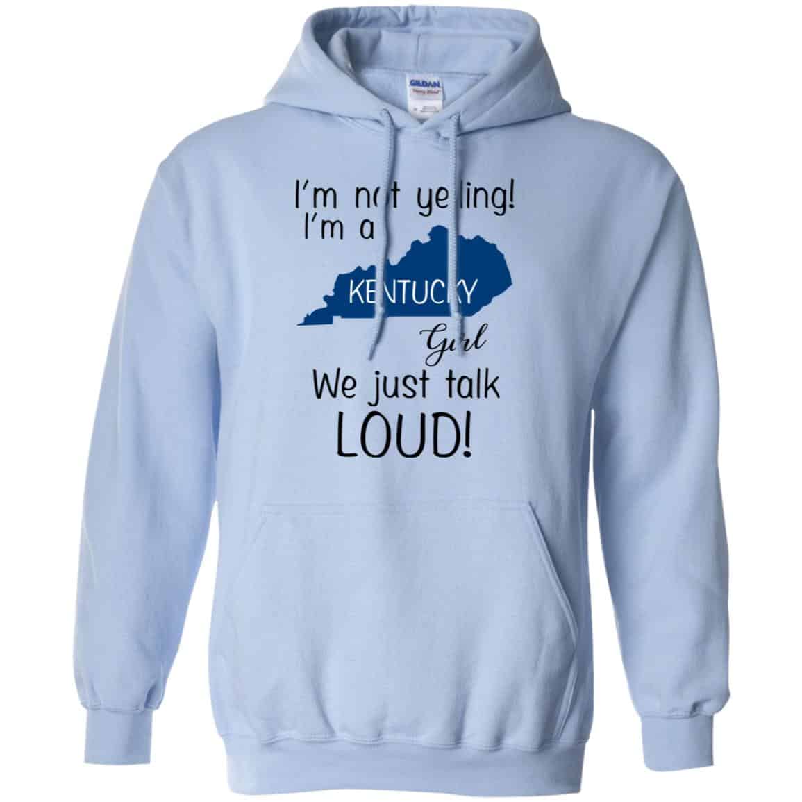 I’m Not Yelling I’m A Kentucky Girl We Just Talk Loud T-Shirts, Hoodie, Tank