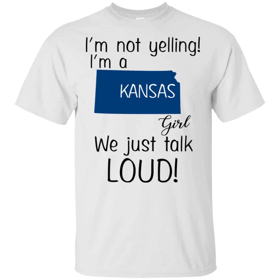I’m Not Yelling I’m A Kansas Girl We Just Talk Loud T-Shirts, Hoodie, Tank