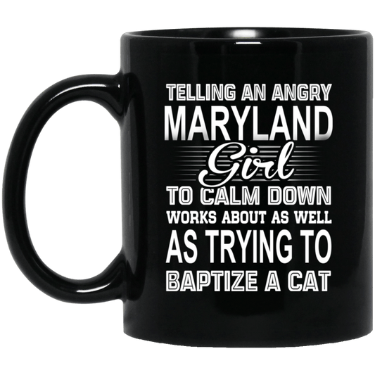 Telling An Angry Maryland Girl To Calm Down Works About As Well As Trying To Baptize A Cat Mug