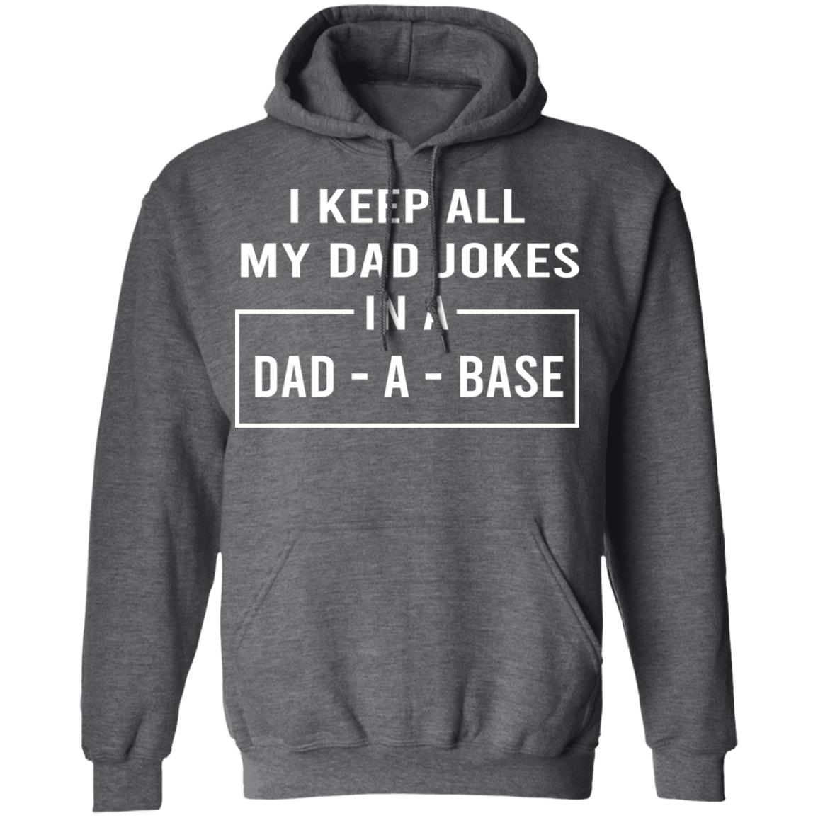 I Keep All My Dad Jokes In A Dad-A-Base Shirt, Hoodie, Tank