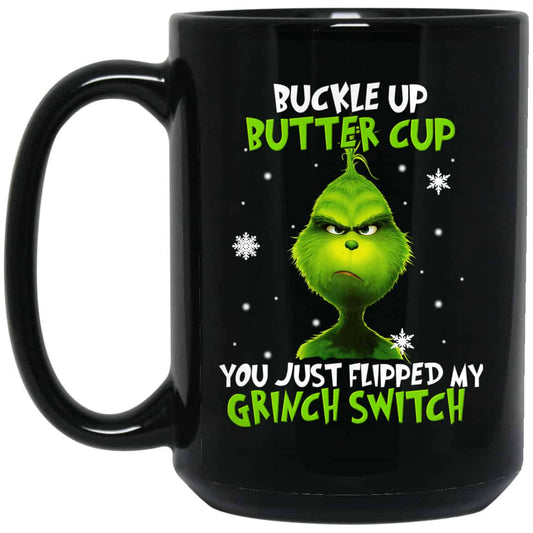 
	The Grinch: Buckle Up Butter Cup You Just Flipped My Grinch Switch Mug