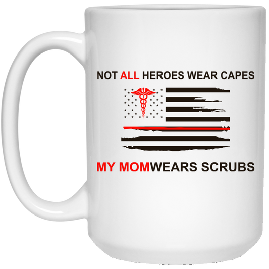 Not All Heroes Wear Capes My Mom Wears Scrubs Mug