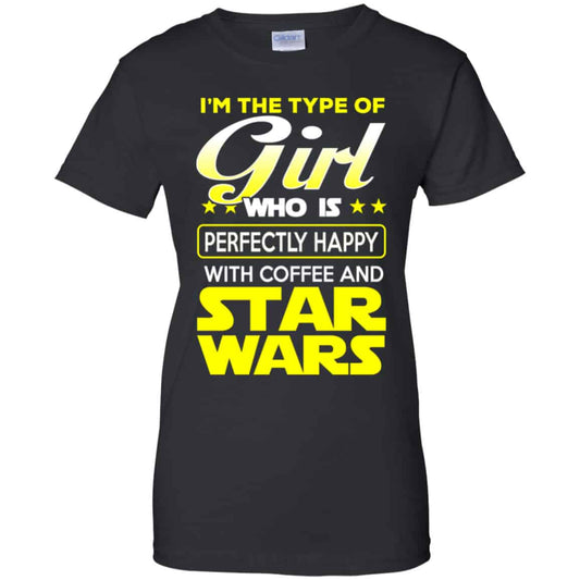 
	I’m The Type Of Girl Who Is Perfectly Happy With Coffee And Star Wars Shirt, Hoodie, Tank