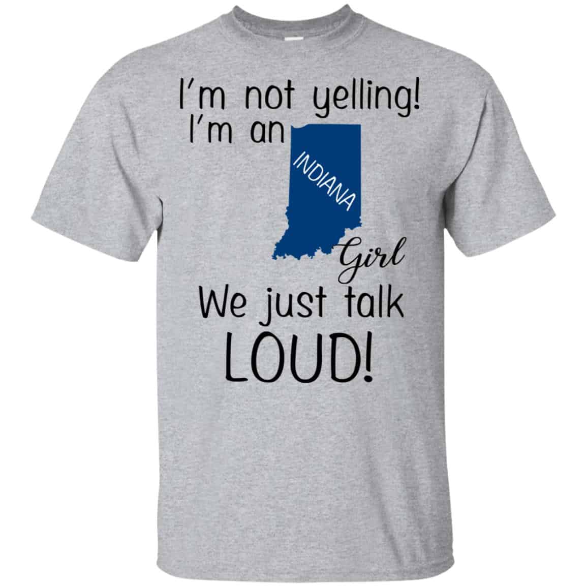 I’m Not Yelling I’m An Indiana Girl We Just Talk Loud T-Shirts, Hoodie, Tank