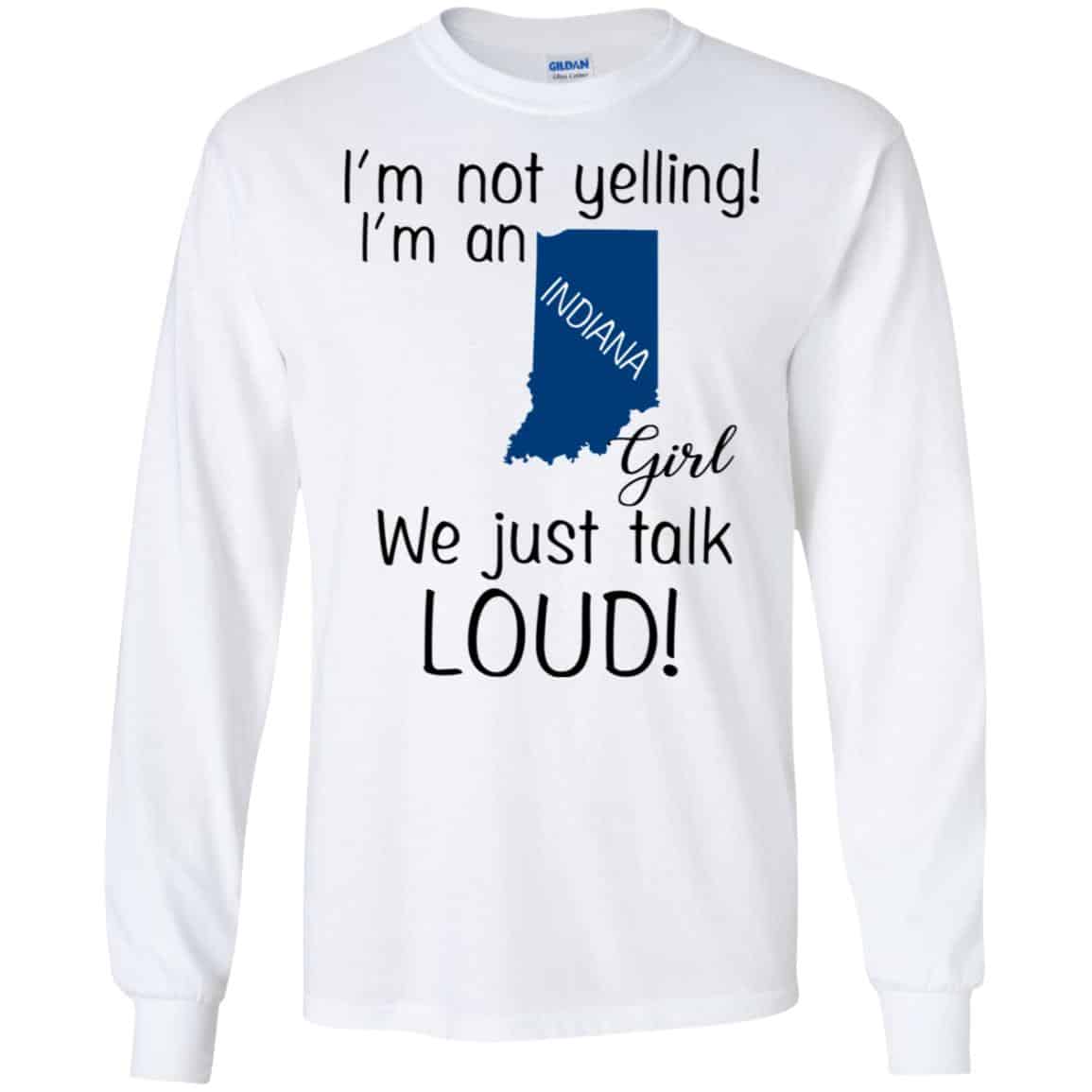 I’m Not Yelling I’m An Indiana Girl We Just Talk Loud T-Shirts, Hoodie, Tank