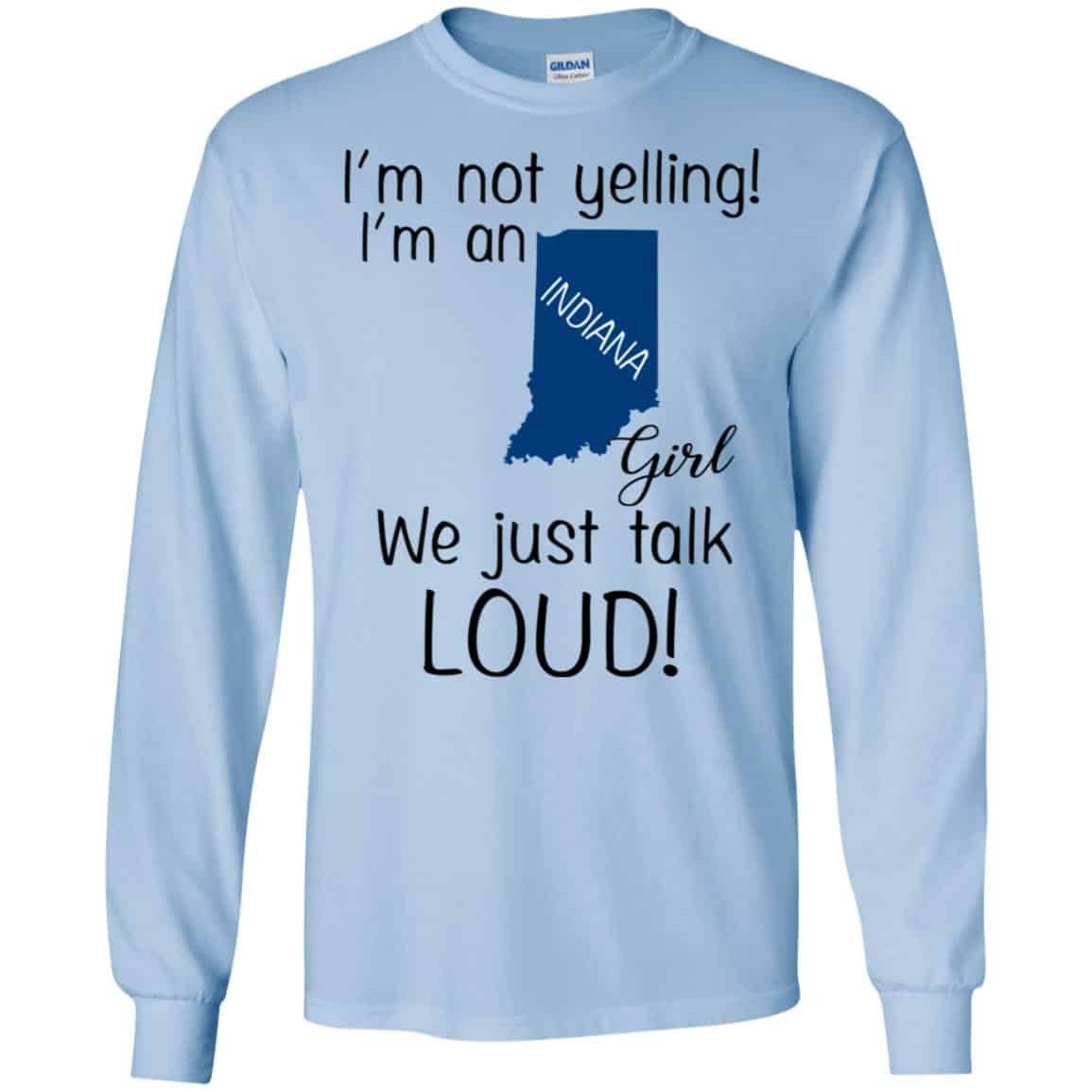 I’m Not Yelling I’m An Indiana Girl We Just Talk Loud T-Shirts, Hoodie, Tank
