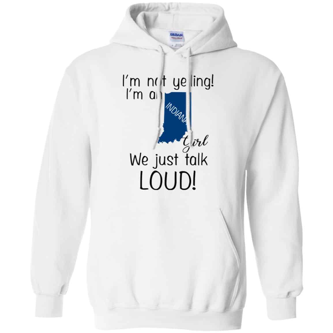 I’m Not Yelling I’m An Indiana Girl We Just Talk Loud T-Shirts, Hoodie, Tank