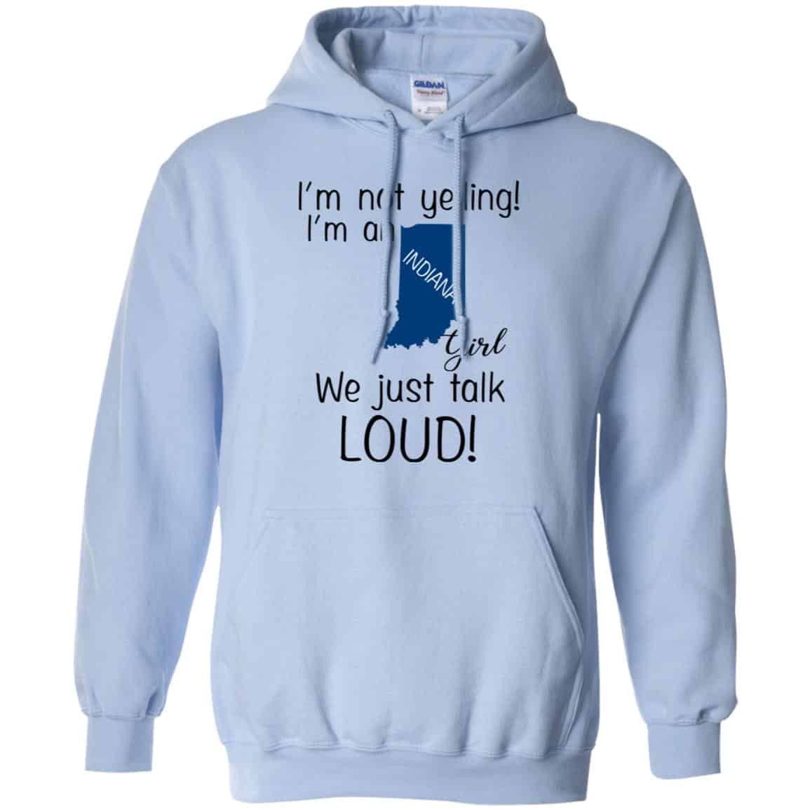I’m Not Yelling I’m An Indiana Girl We Just Talk Loud T-Shirts, Hoodie, Tank