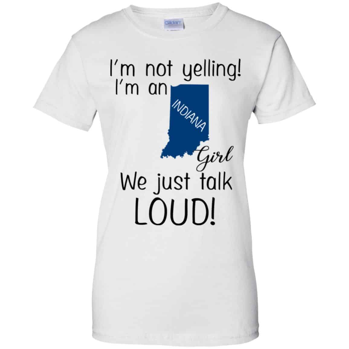 I’m Not Yelling I’m An Indiana Girl We Just Talk Loud T-Shirts, Hoodie, Tank
