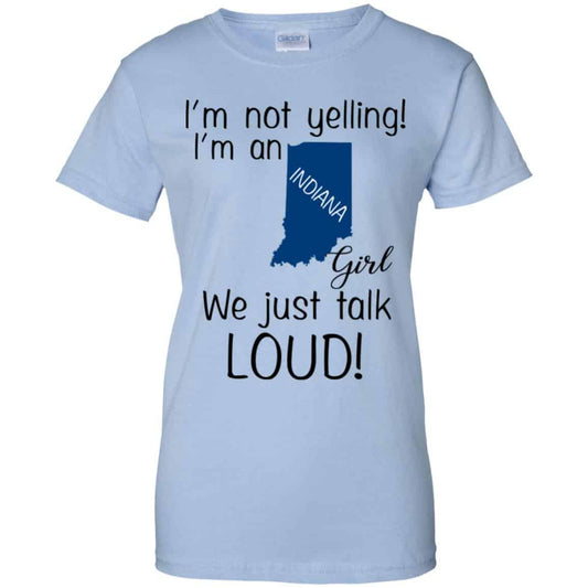 
	I’m Not Yelling I’m An Indiana Girl We Just Talk Loud T-Shirts, Hoodie, Tank
