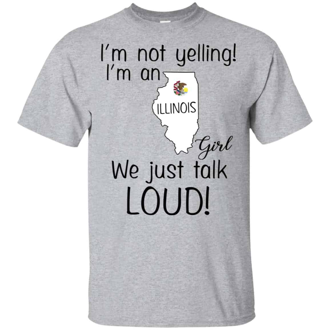 I’m Not Yelling I’m An Illinois Girl We Just Talk Loud T-Shirts, Hoodie, Tank