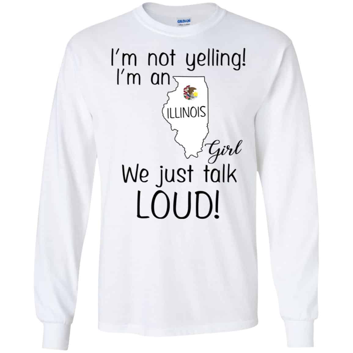 I’m Not Yelling I’m An Illinois Girl We Just Talk Loud T-Shirts, Hoodie, Tank