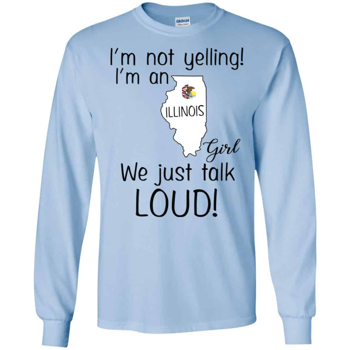 I’m Not Yelling I’m An Illinois Girl We Just Talk Loud T-Shirts, Hoodie, Tank