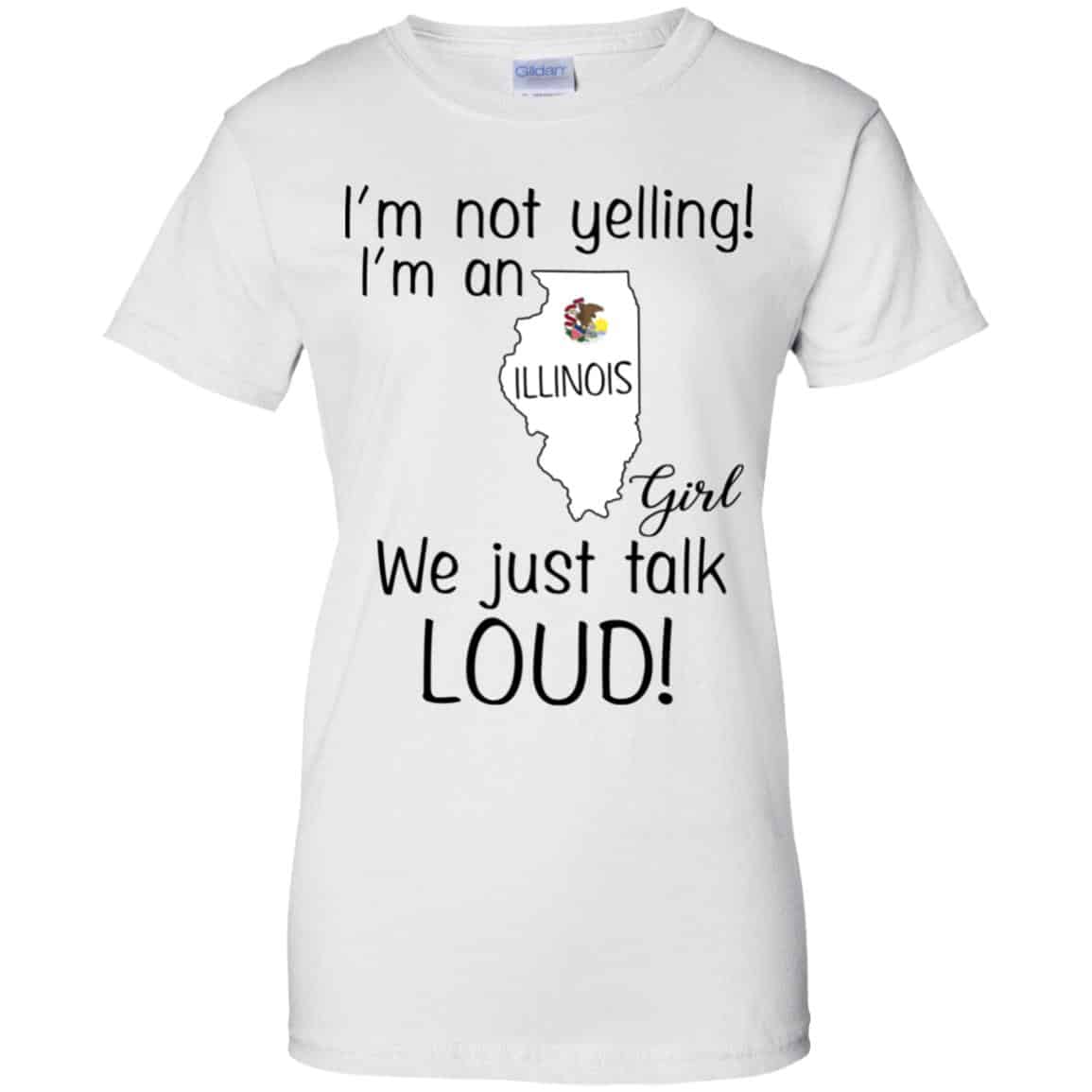 I’m Not Yelling I’m An Illinois Girl We Just Talk Loud T-Shirts, Hoodie, Tank