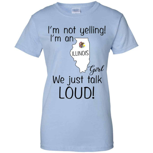 
	I’m Not Yelling I’m An Illinois Girl We Just Talk Loud T-Shirts, Hoodie, Tank