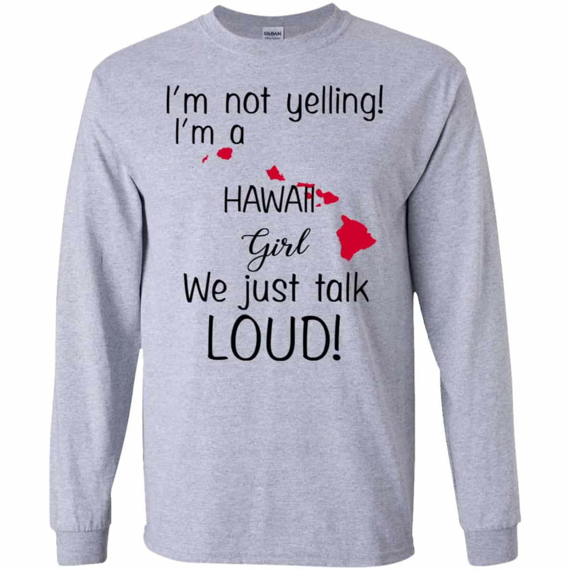 I’m Not Yelling I’m A Hawaii Girl We Just Talk Loud T-Shirts, Hoodie, Tank