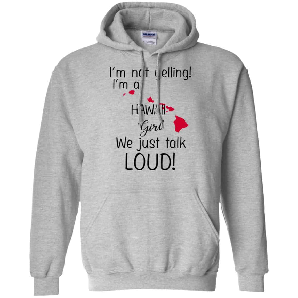 I’m Not Yelling I’m A Hawaii Girl We Just Talk Loud T-Shirts, Hoodie, Tank