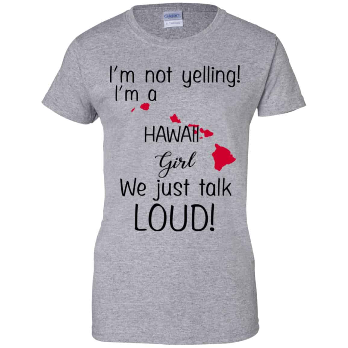 I’m Not Yelling I’m A Hawaii Girl We Just Talk Loud T-Shirts, Hoodie, Tank