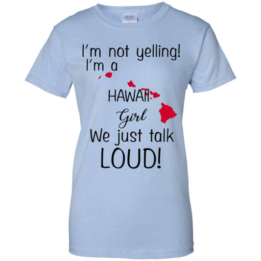 
	I’m Not Yelling I’m A Hawaii Girl We Just Talk Loud T-Shirts, Hoodie, Tank