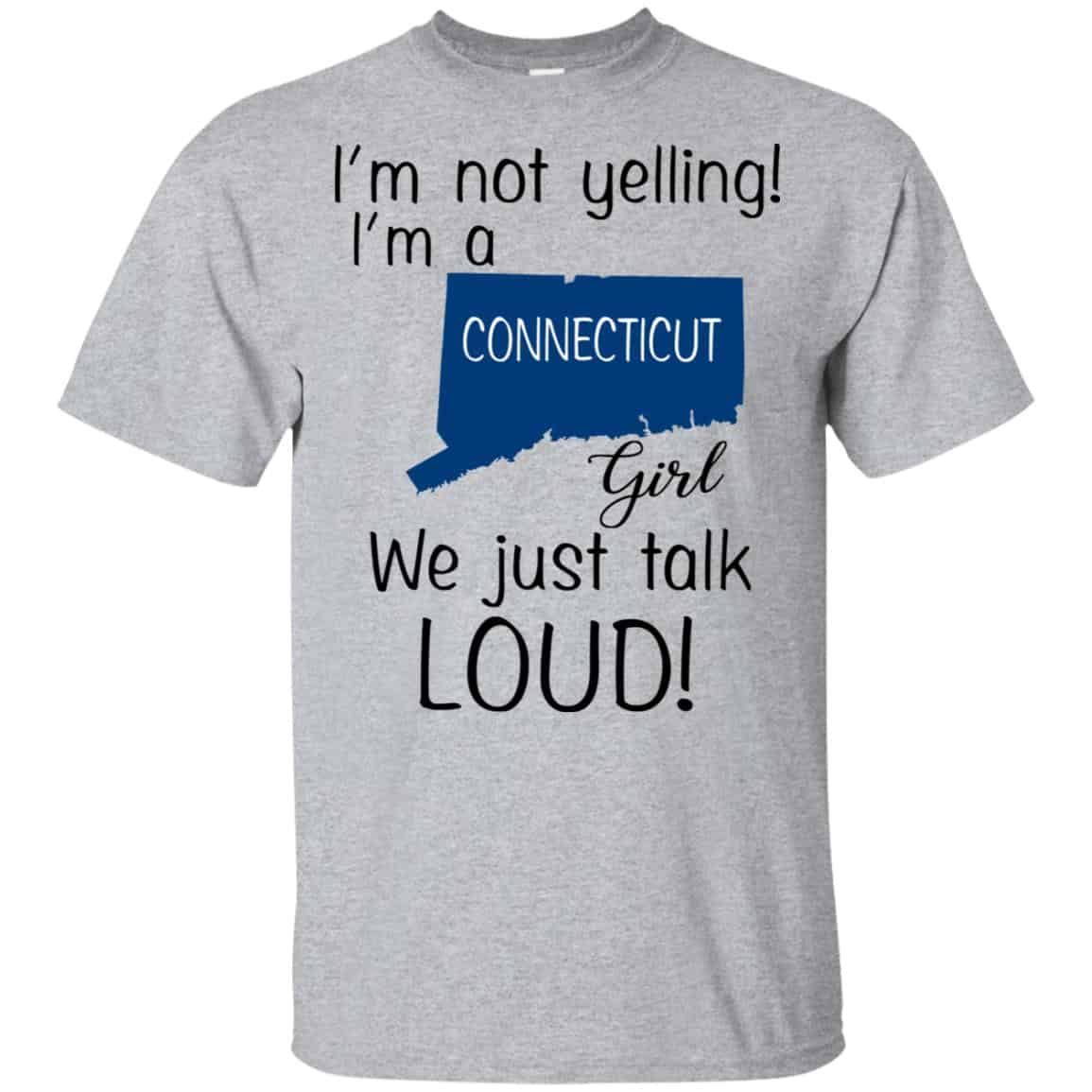I’m Not Yelling I’m A Connecticut Girl We Just Talk Loud T-Shirts, Hoodie, Tank