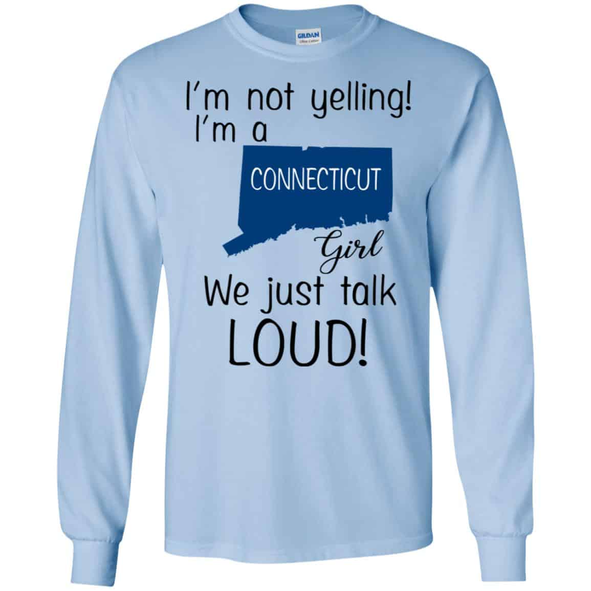 I’m Not Yelling I’m A Connecticut Girl We Just Talk Loud T-Shirts, Hoodie, Tank