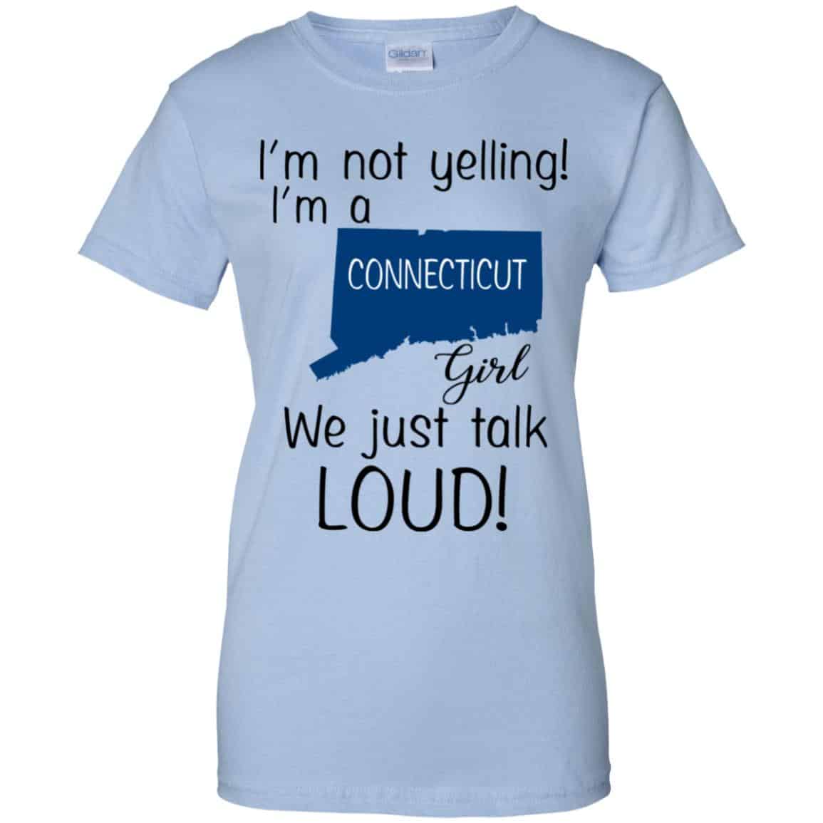 
	I’m Not Yelling I’m A Connecticut Girl We Just Talk Loud T-Shirts, Hoodie, Tank
