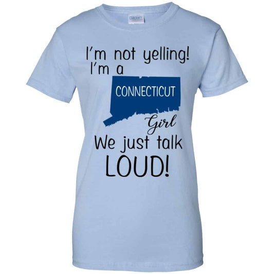 
	I’m Not Yelling I’m A Connecticut Girl We Just Talk Loud T-Shirts, Hoodie, Tank