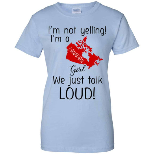 
	I’m Not Yelling I’m A Canadian Girl We Just Talk Loud T-Shirts, Hoodie, Tank