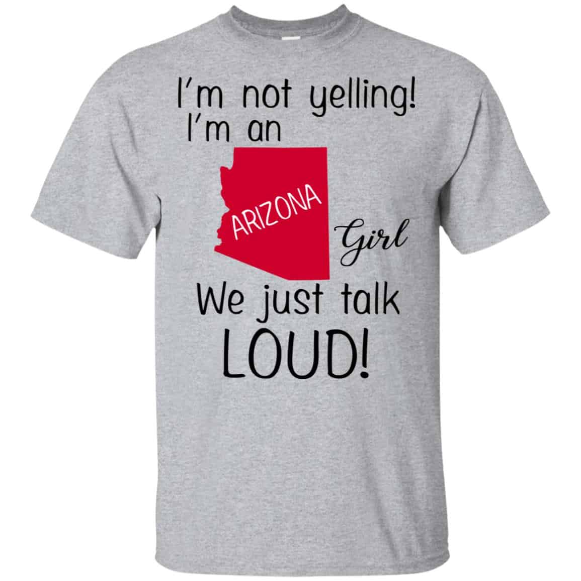 I’m Not Yelling I’m An Arizona Girl We Just Talk Loud T-Shirts, Hoodie, Tank